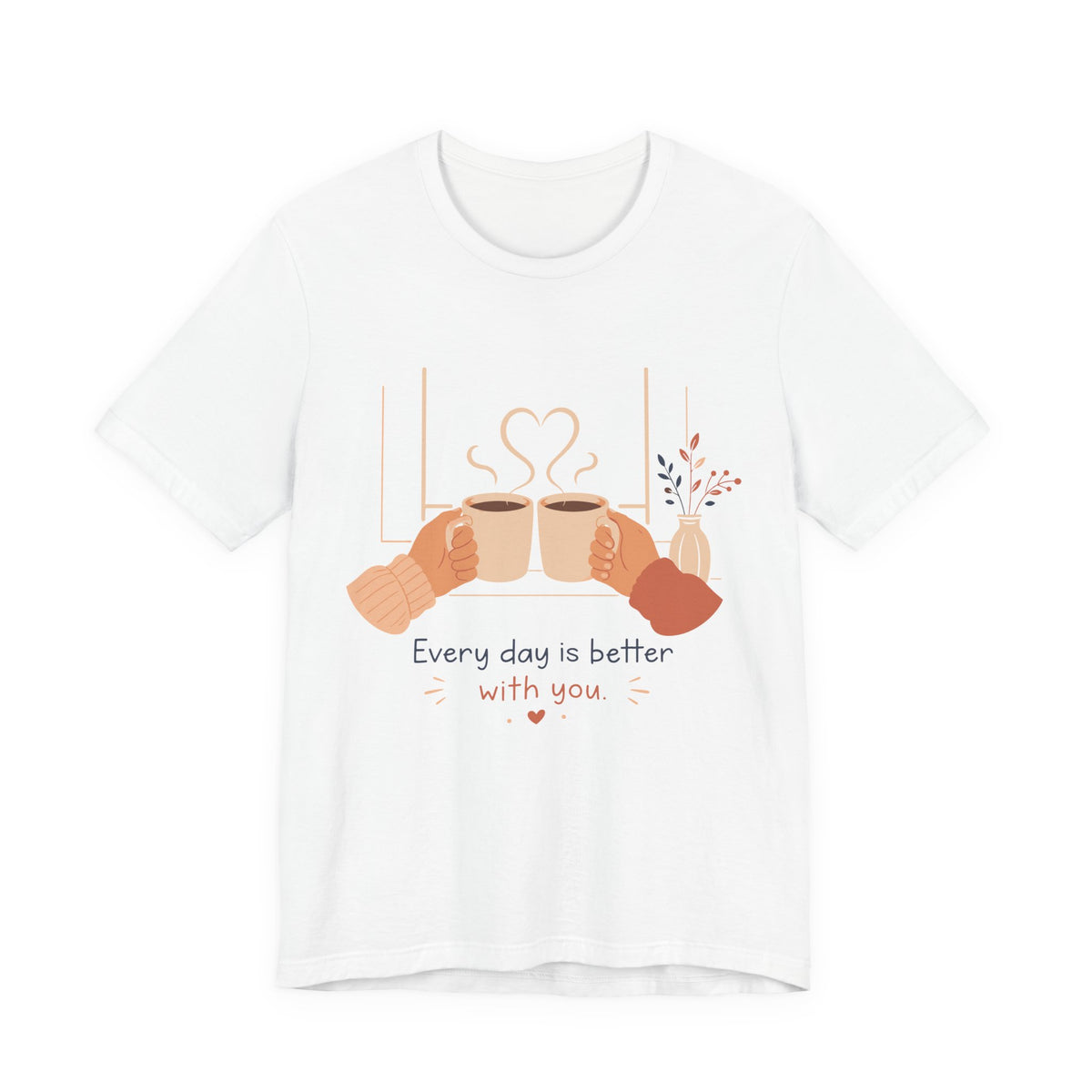 Every Day Is Better With You Romantic Coffee T-Shirt