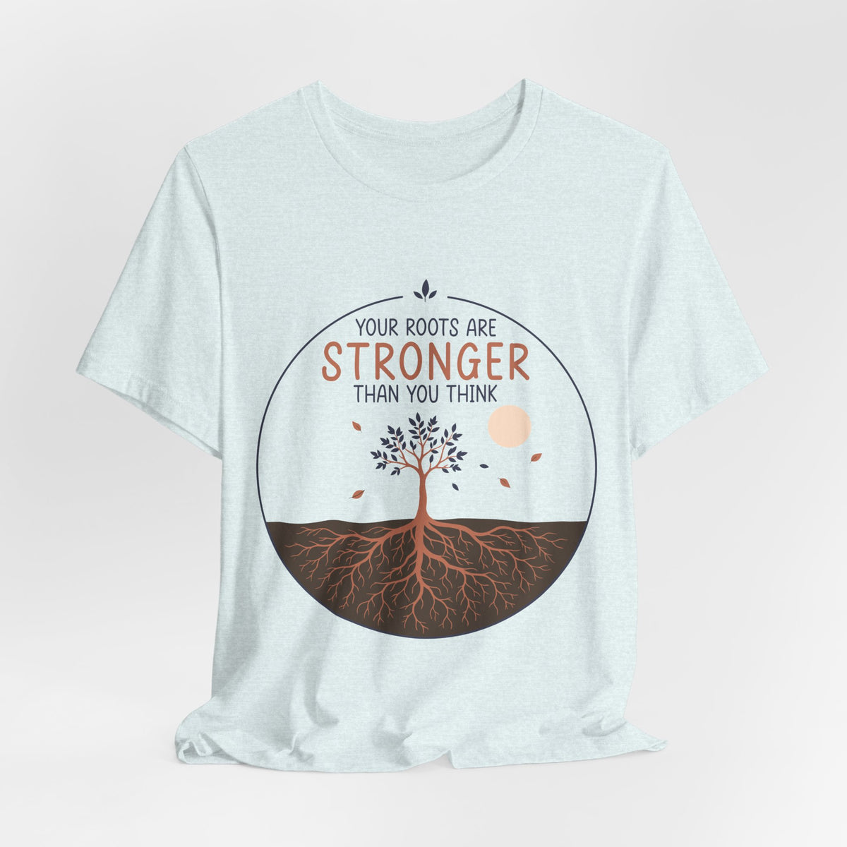 Your Roots Are Stronger Than You Think Tree T-Shirt | Inspirational Nature Tee