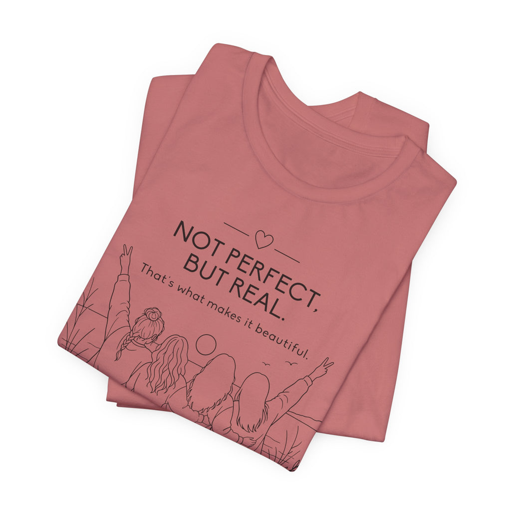 Not Perfect, But Real T-Shirt | Friendship Graphic Tee