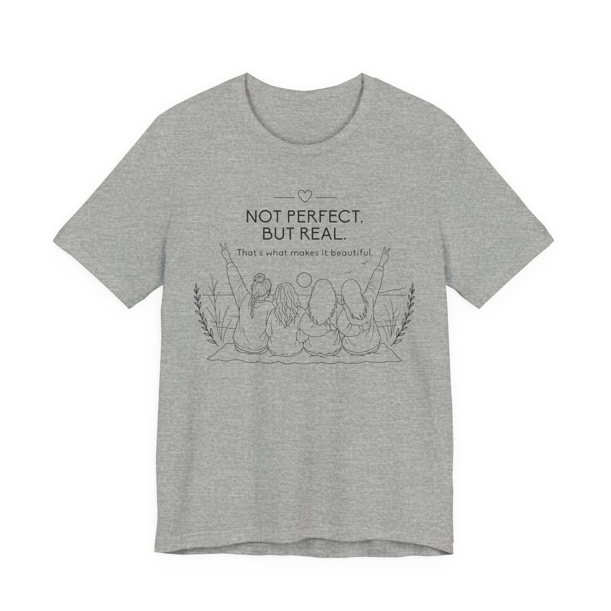 Not Perfect, But Real T-Shirt | Friendship Graphic Tee