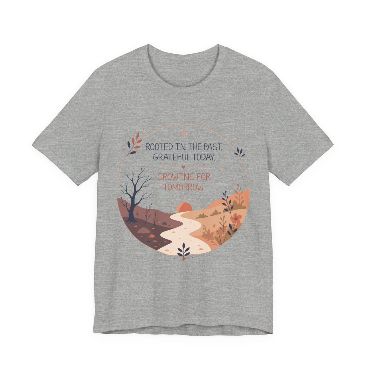 Rooted in the Past Grateful Today Growing for Tomorrow T-Shirt | Inspirational Nature Tee