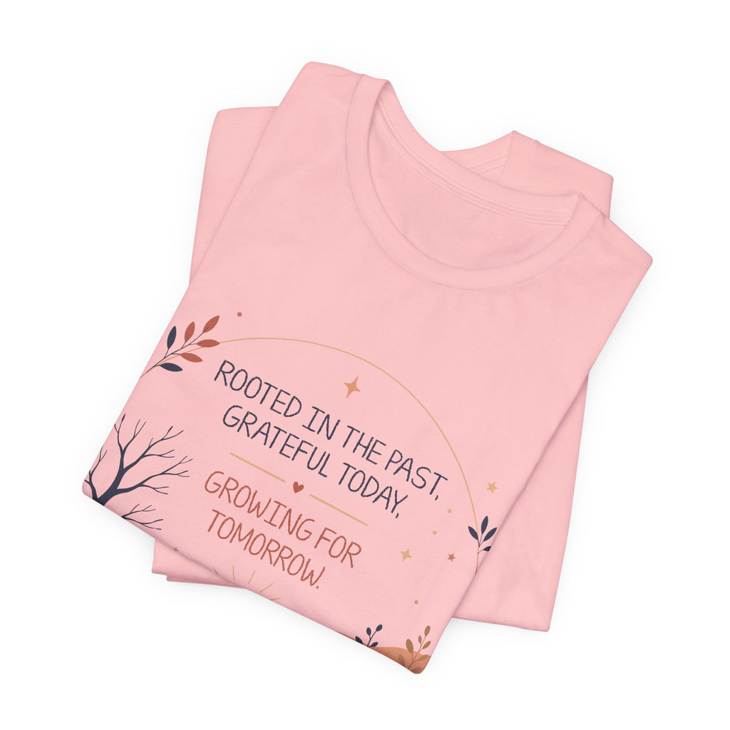 Rooted in the Past Grateful Today Growing for Tomorrow T-Shirt | Inspirational Nature Tee