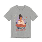 Breathe and Let Go Meditation T-Shirt | Mindfulness Inspirational Tee