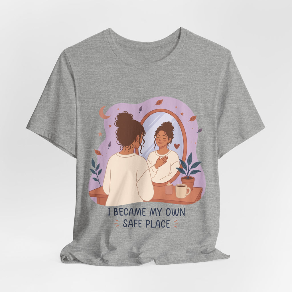 I Became My Own Safe Place T-Shirt | Self Love Inspirational Tee