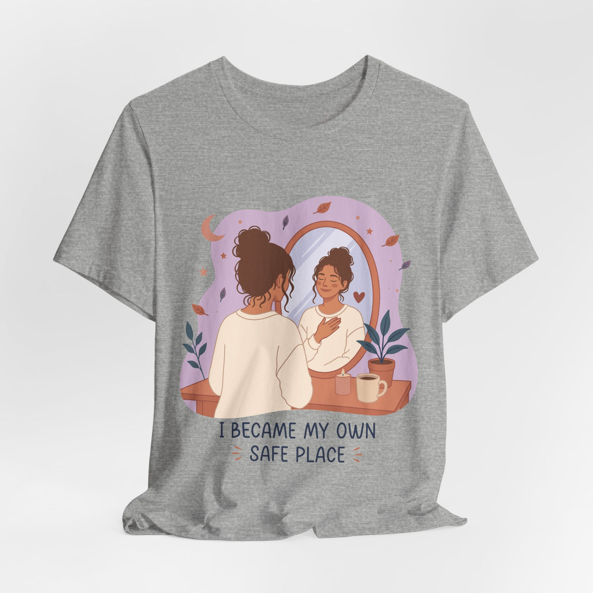 I Became My Own Safe Place T-Shirt | Self Love Inspirational Tee