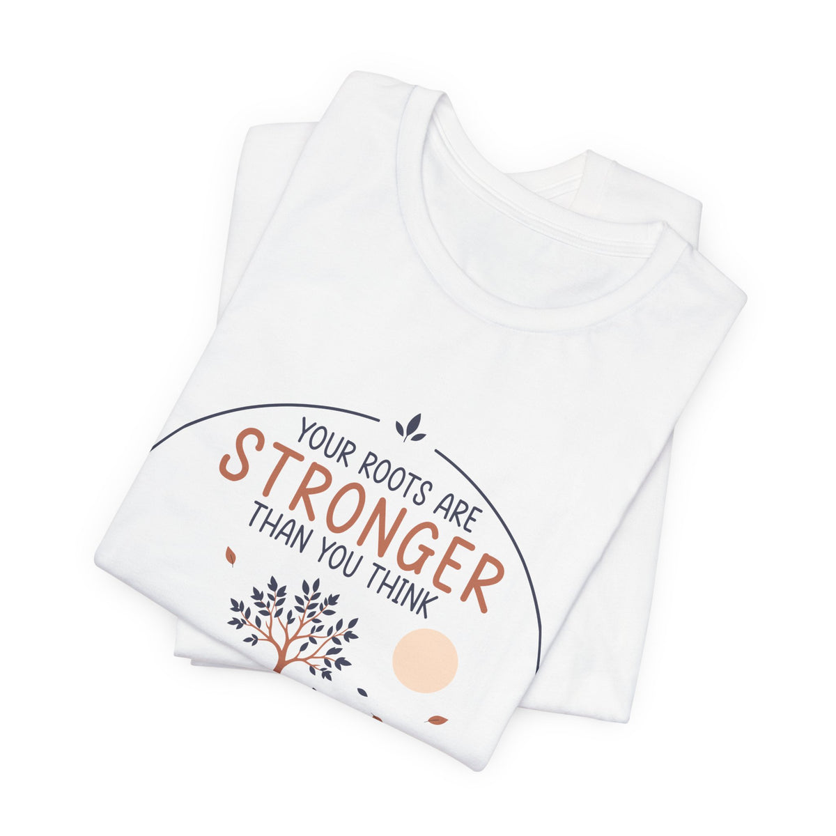 Your Roots Are Stronger Than You Think Tree T-Shirt | Inspirational Nature Tee