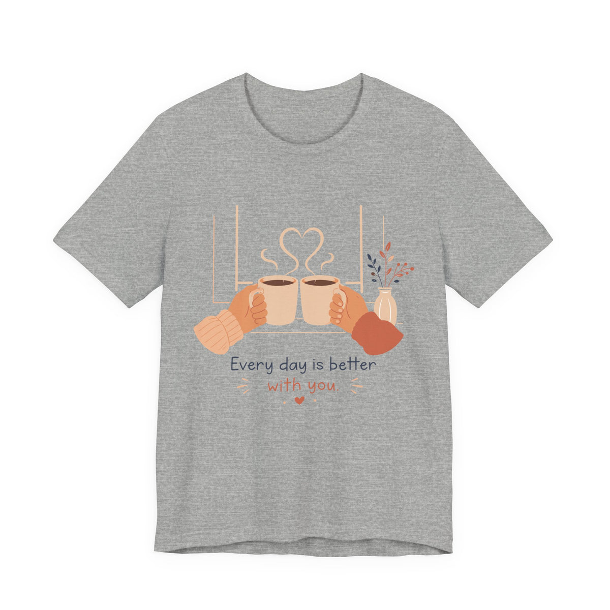 Every Day Is Better With You Romantic Coffee T-Shirt