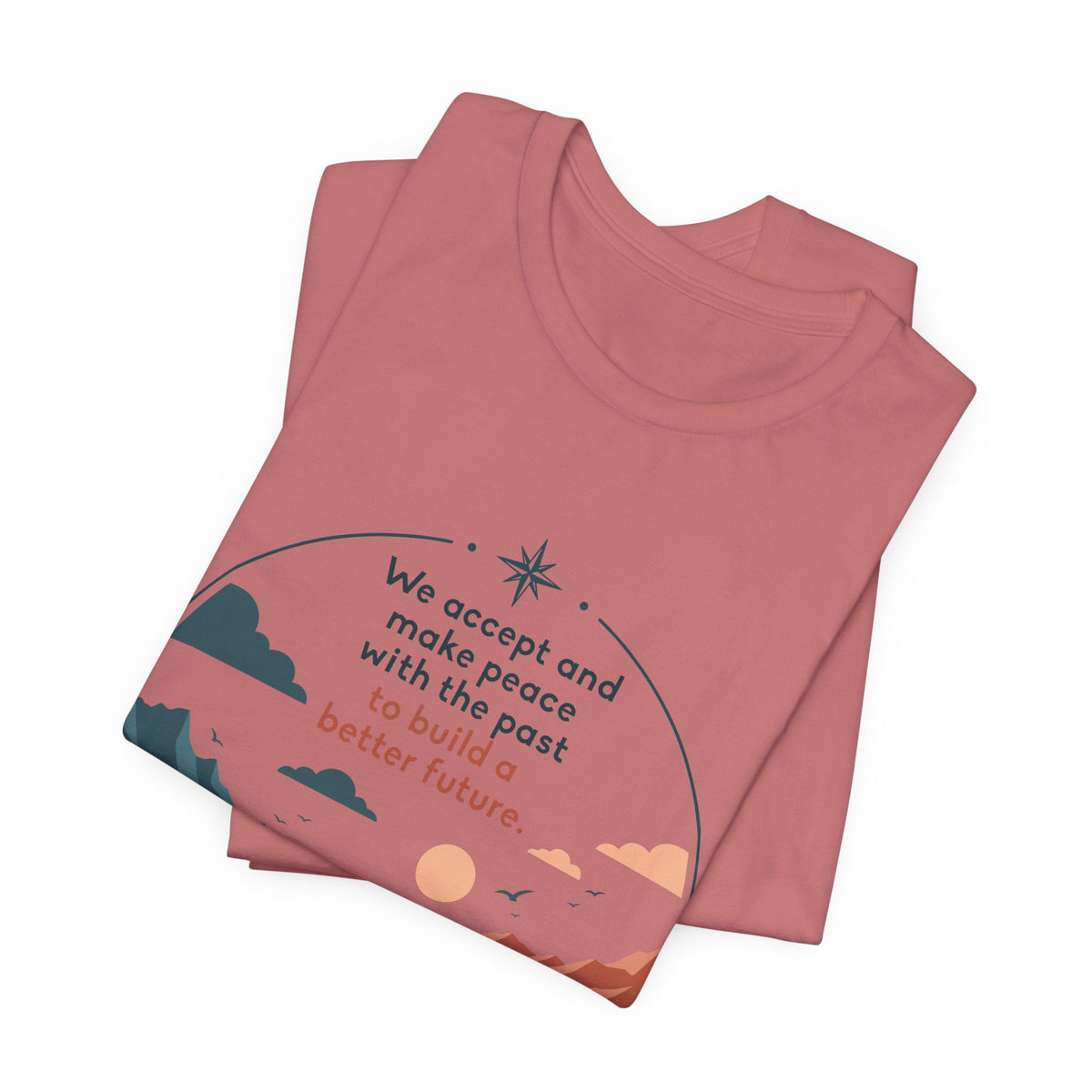 We Accept and Make Peace with the Past T-Shirt | Inspirational Quote Tee