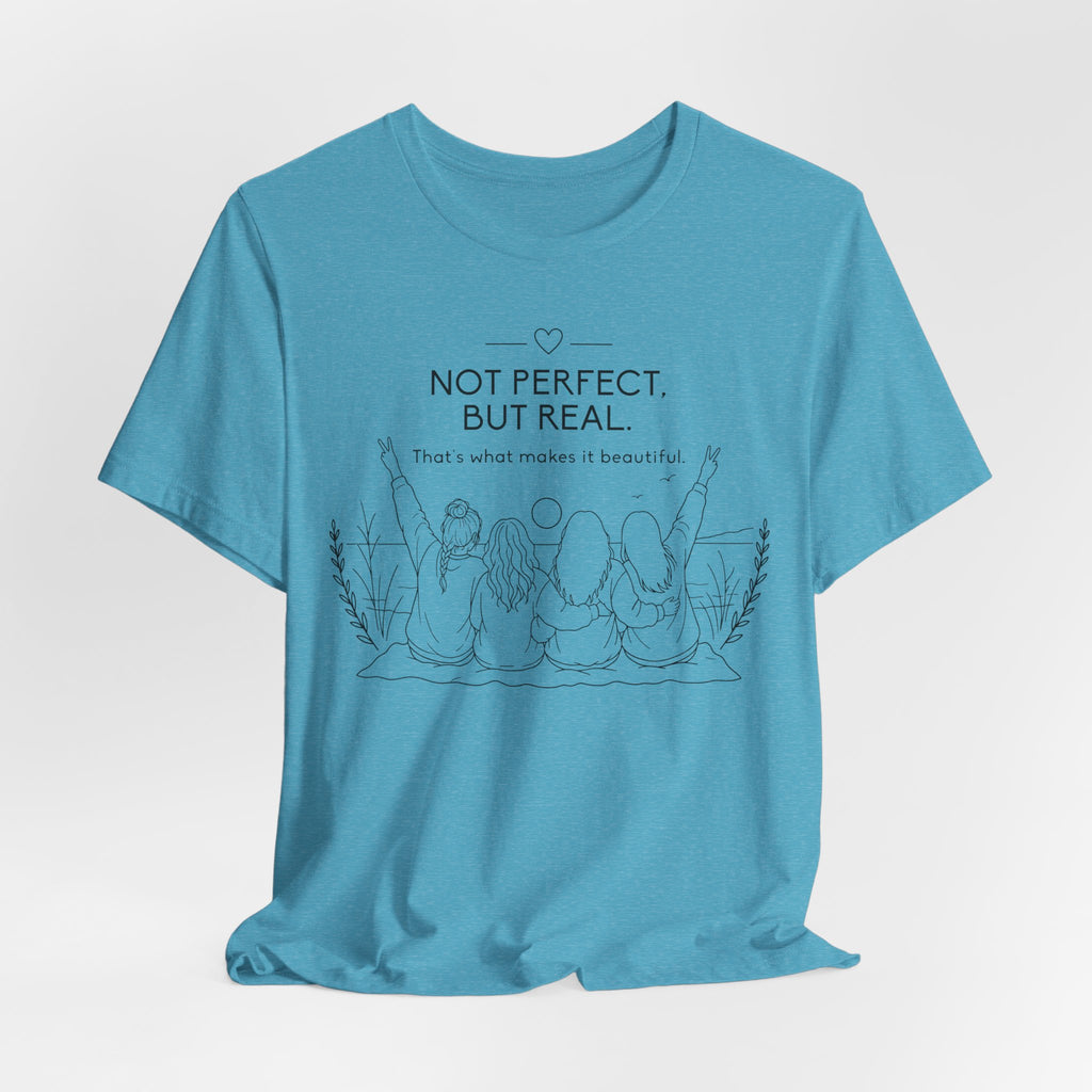 Not Perfect, But Real T-Shirt | Friendship Graphic Tee