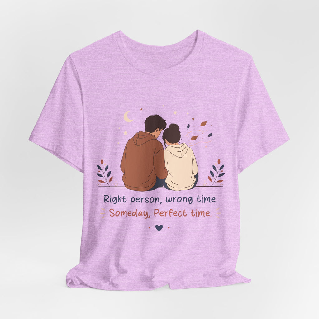 Right Person Wrong Time Someday Perfect Time T-Shirt | Romantic Quote Tee