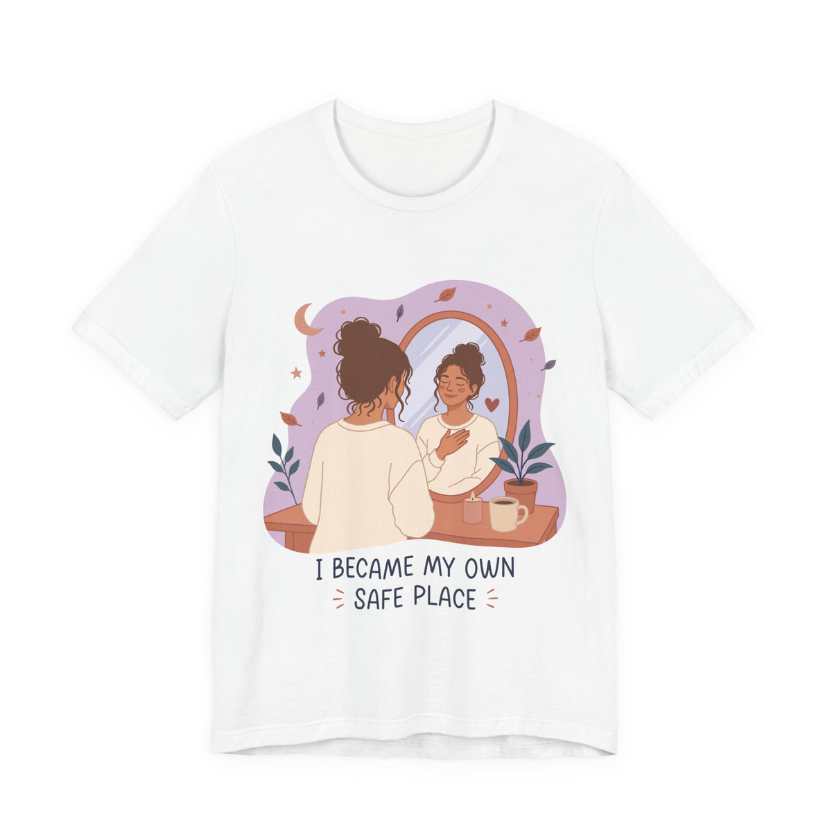 I Became My Own Safe Place T-Shirt | Self Love Inspirational Tee