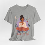 Breathe and Let Go Meditation T-Shirt | Mindfulness Inspirational Tee