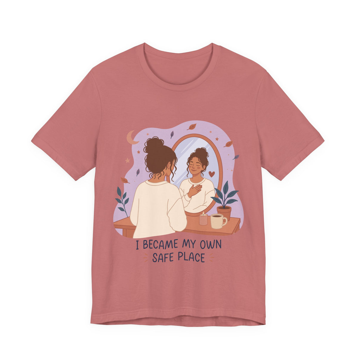 I Became My Own Safe Place T-Shirt | Self Love Inspirational Tee