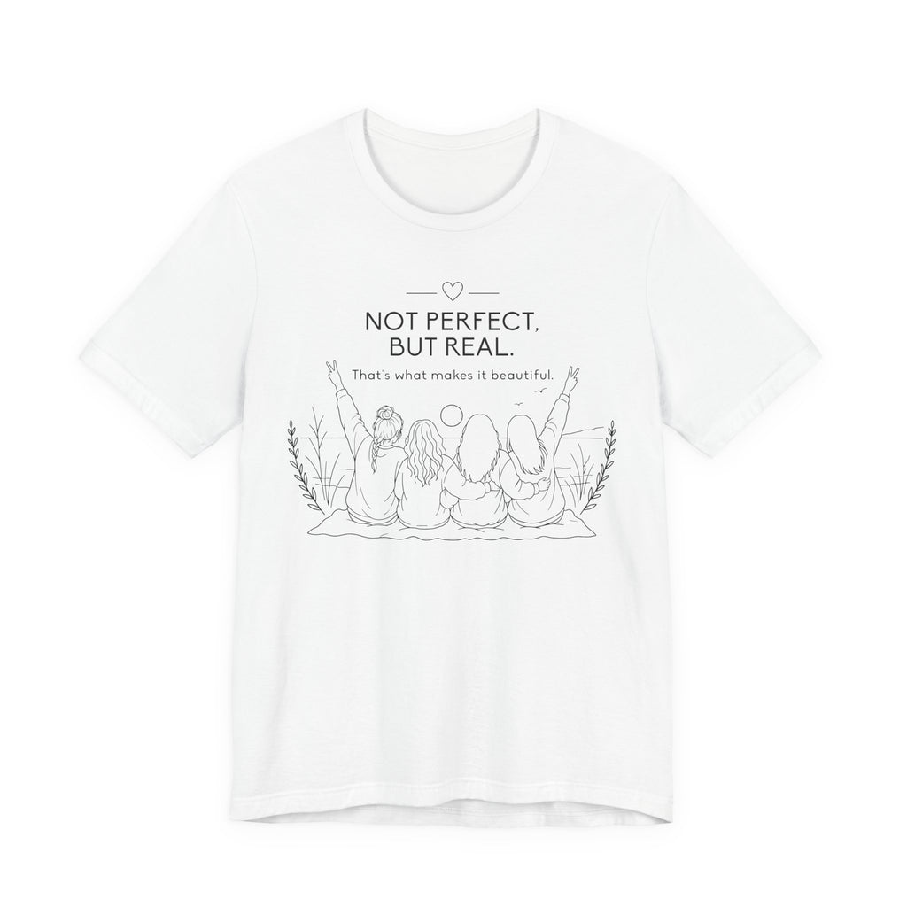 Not Perfect, But Real T-Shirt | Friendship Graphic Tee