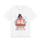 Breathe and Let Go Meditation T-Shirt | Mindfulness Inspirational Tee