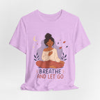Breathe and Let Go Meditation T-Shirt | Mindfulness Inspirational Tee