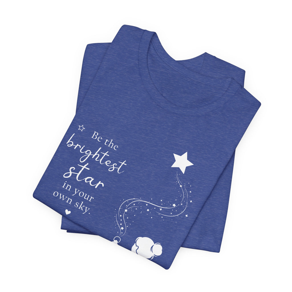 Be the Brightest Star in Your Own Sky T-Shirt | Inspirational Quote Tee