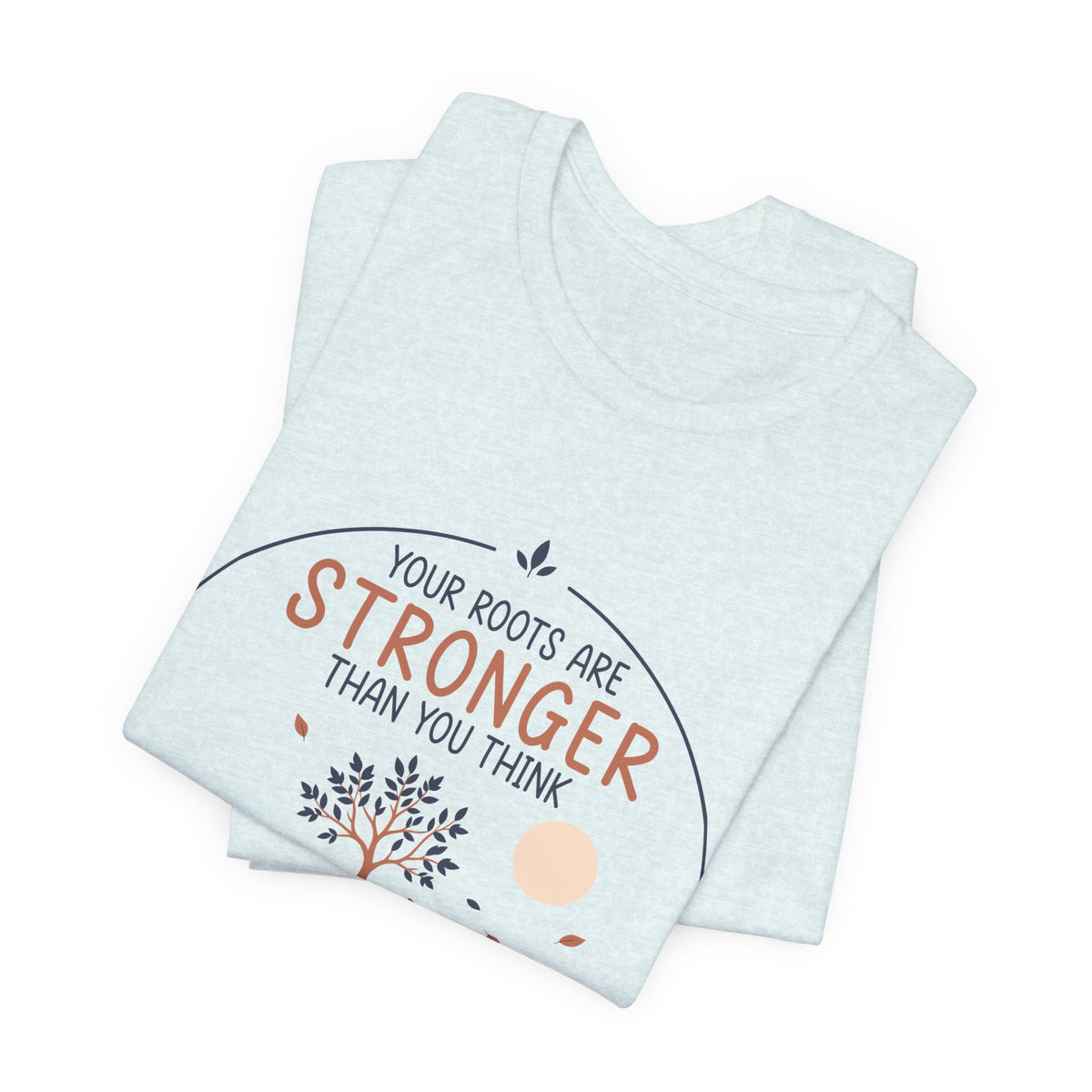 Your Roots Are Stronger Than You Think Tree T-Shirt | Inspirational Nature Tee