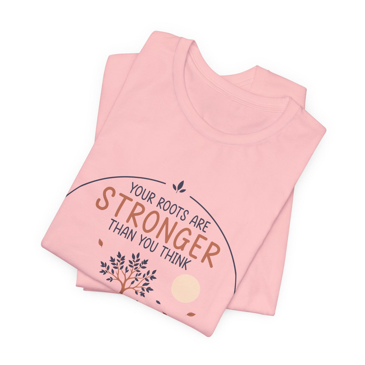 Your Roots Are Stronger Than You Think Tree T-Shirt | Inspirational Nature Tee