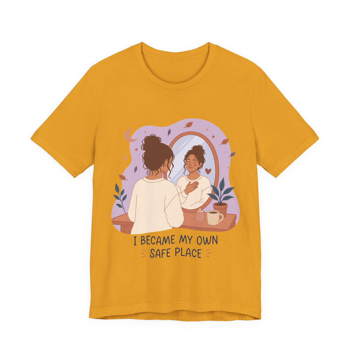 I Became My Own Safe Place T-Shirt | Self Love Inspirational Tee