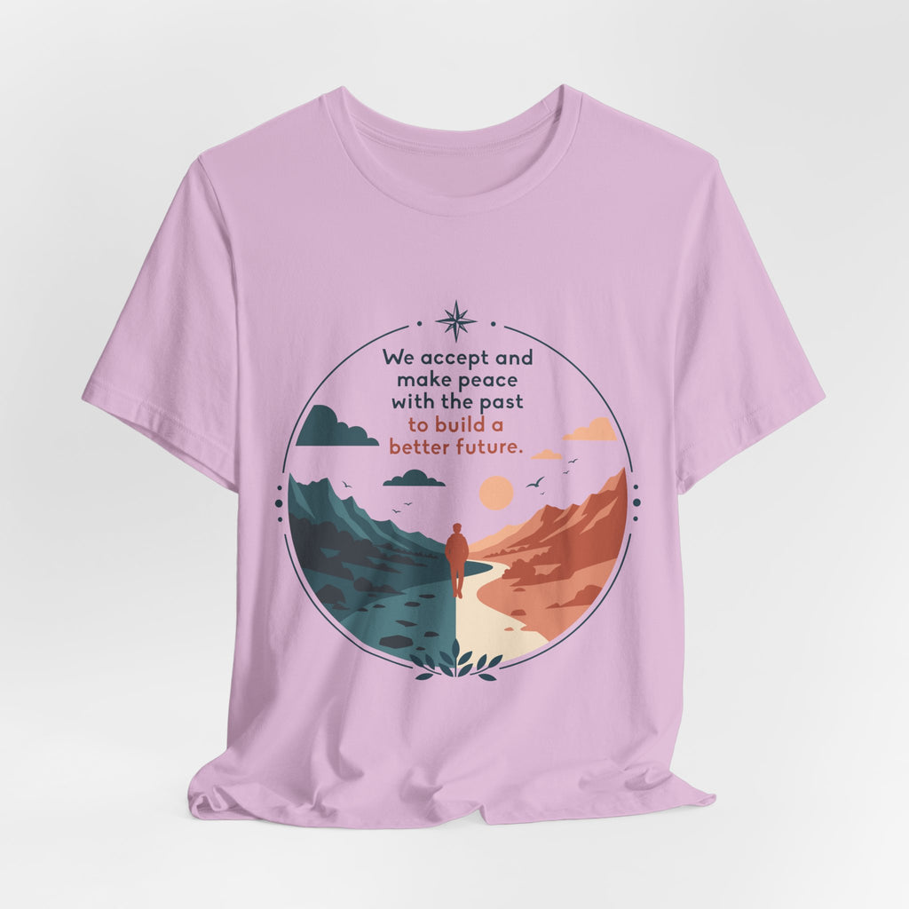 We Accept and Make Peace with the Past T-Shirt | Inspirational Quote Tee