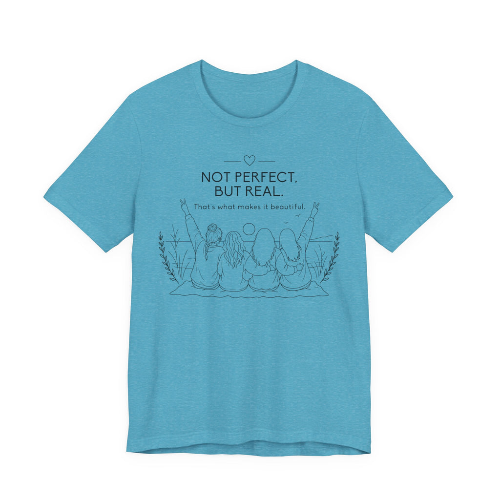 Not Perfect, But Real T-Shirt | Friendship Graphic Tee