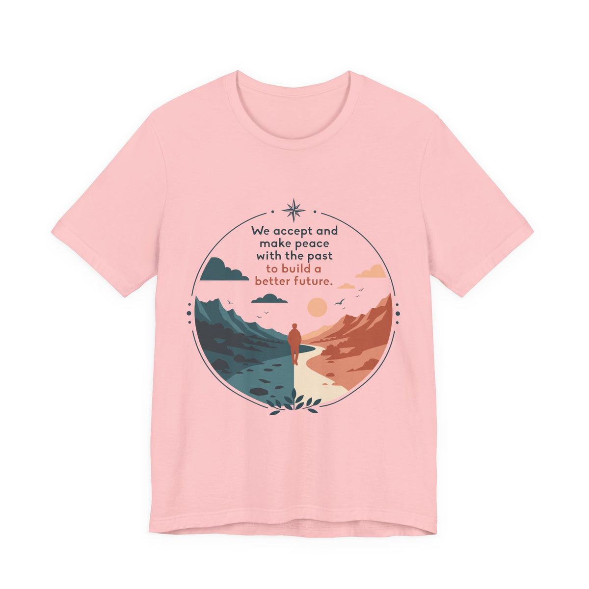 We Accept and Make Peace with the Past T-Shirt | Inspirational Quote Tee
