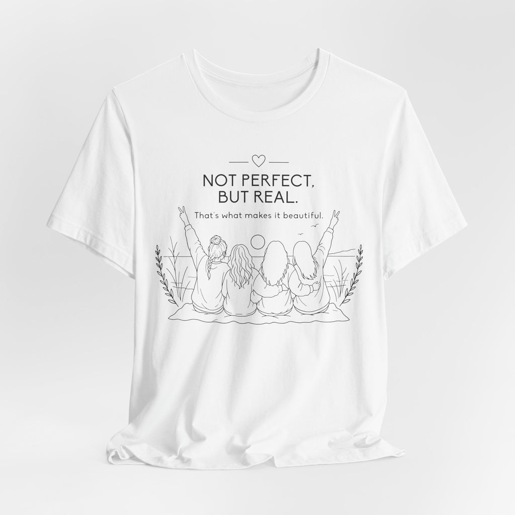 Not Perfect, But Real T-Shirt | Friendship Graphic Tee