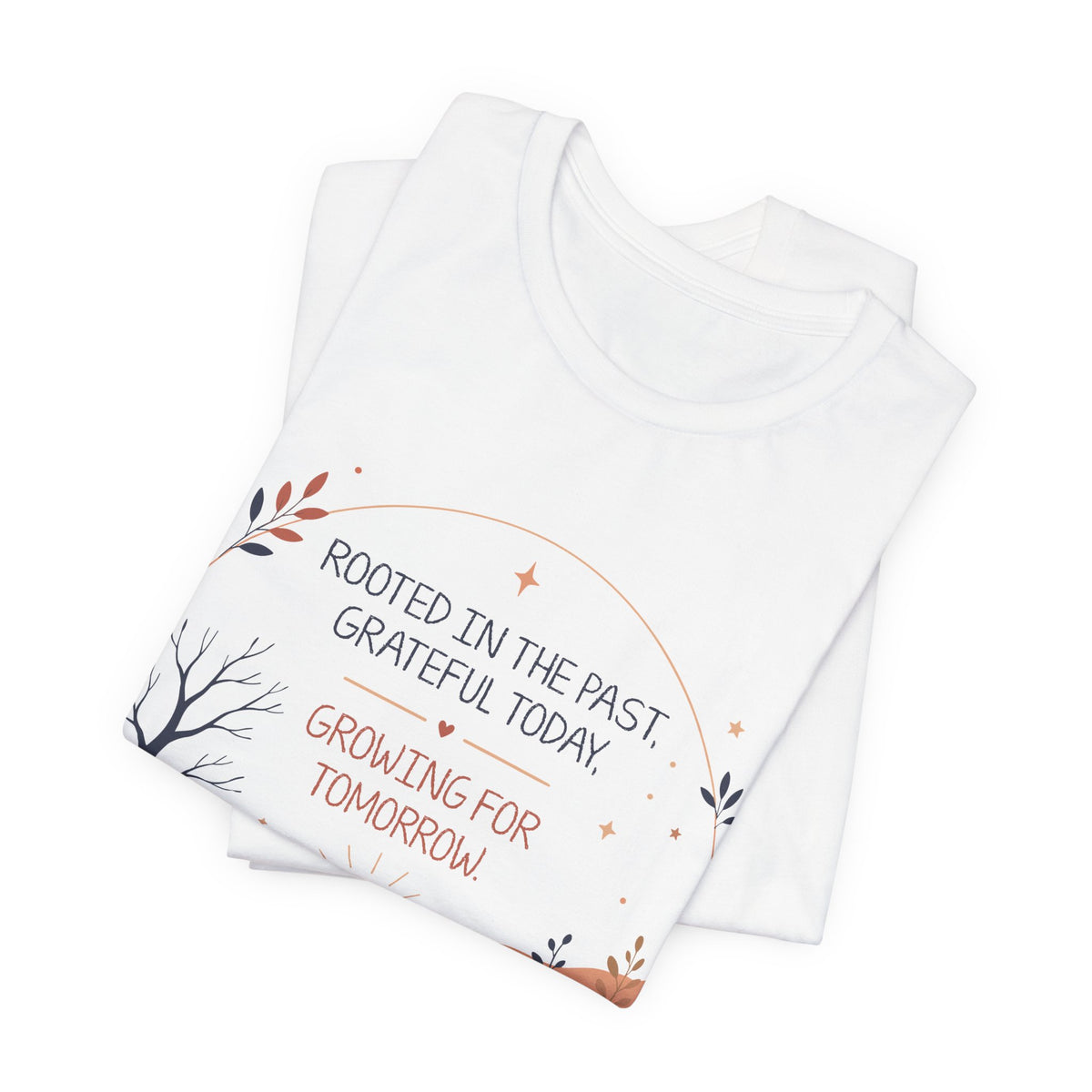 Rooted in the Past Grateful Today Growing for Tomorrow T-Shirt | Inspirational Nature Tee