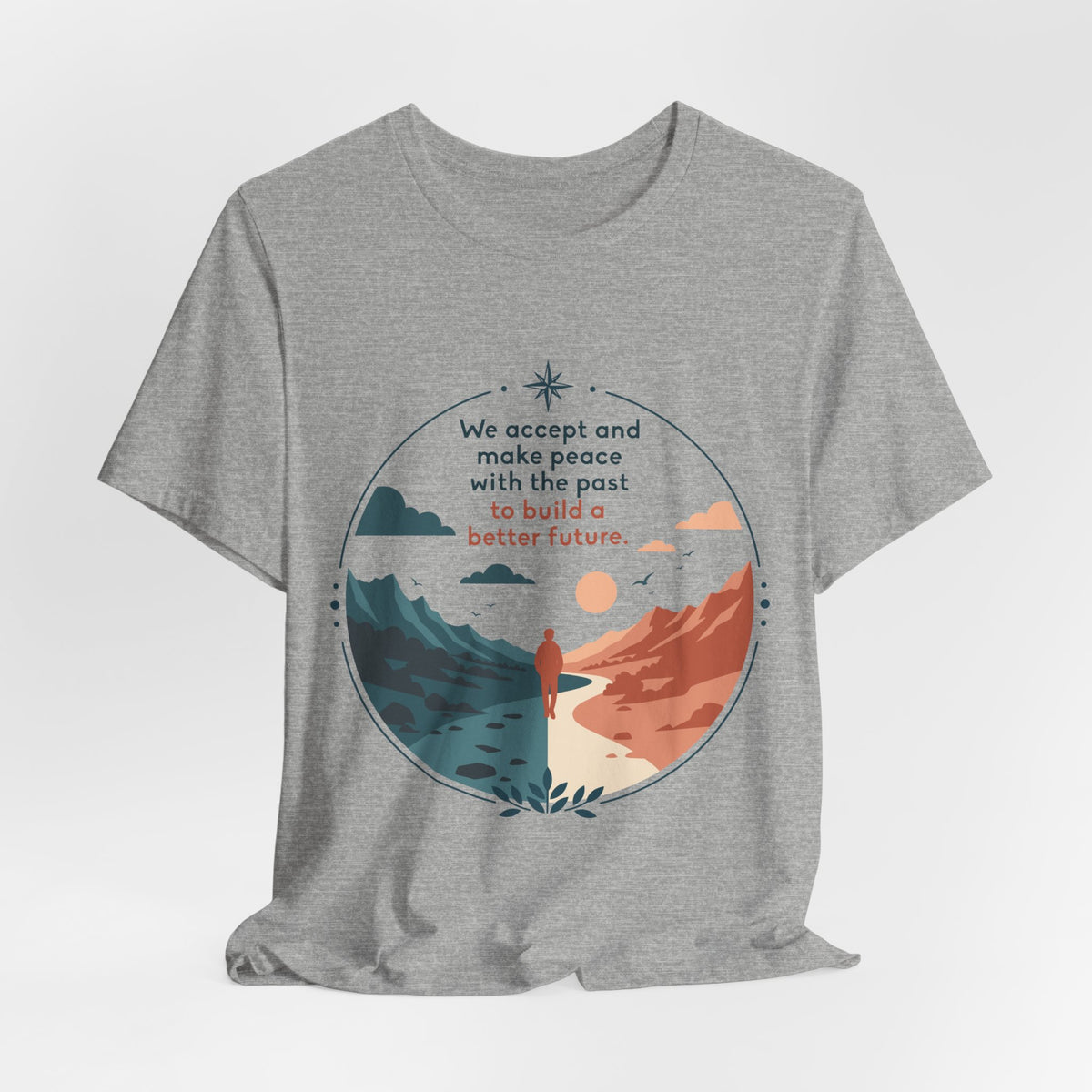 We Accept and Make Peace with the Past T-Shirt | Inspirational Quote Tee