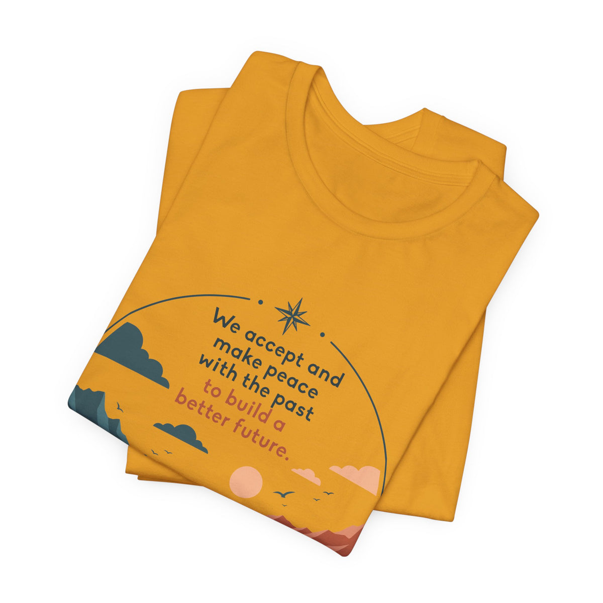 We Accept and Make Peace with the Past T-Shirt | Inspirational Quote Tee