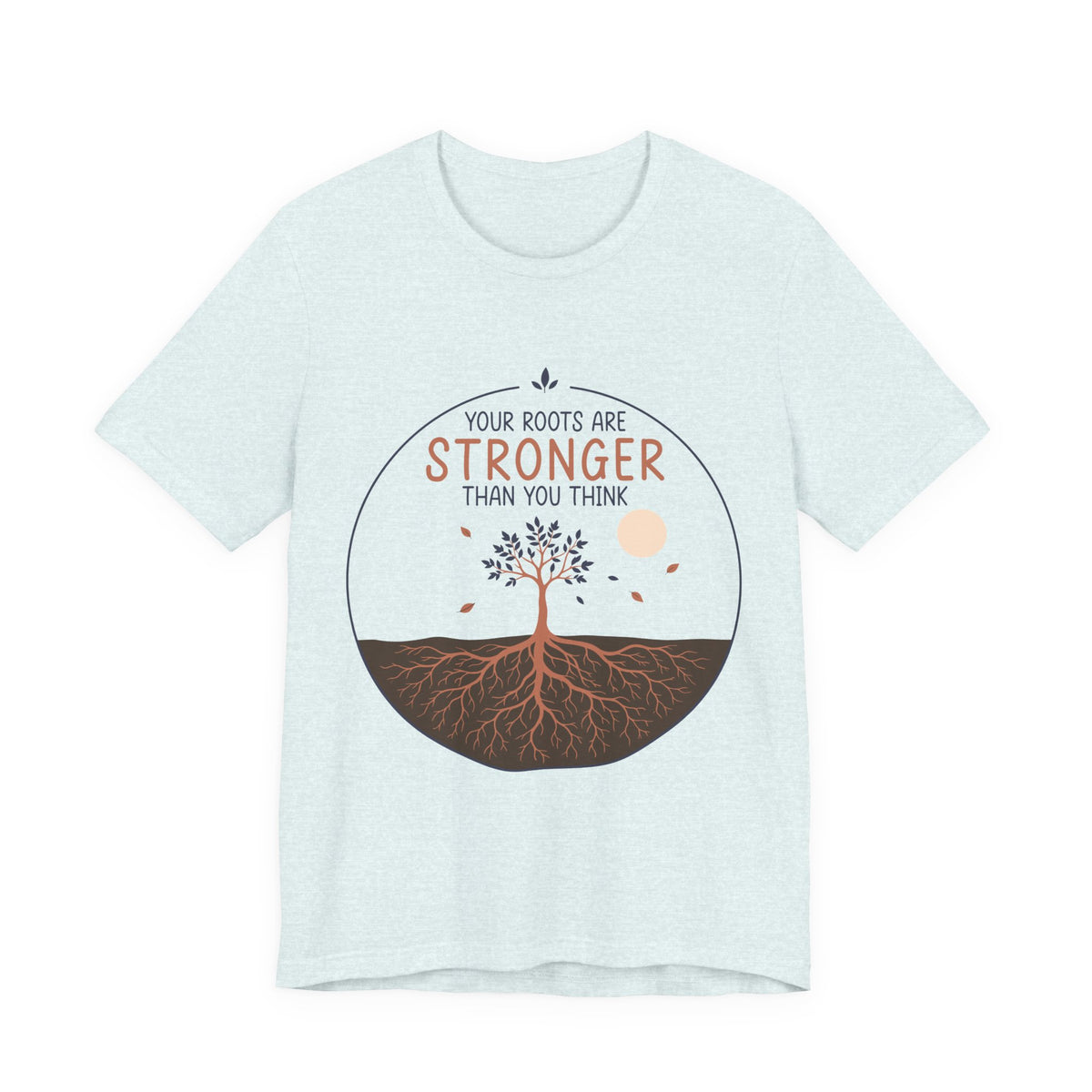 Your Roots Are Stronger Than You Think Tree T-Shirt | Inspirational Nature Tee