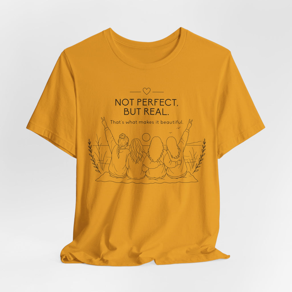 Not Perfect, But Real T-Shirt | Friendship Graphic Tee