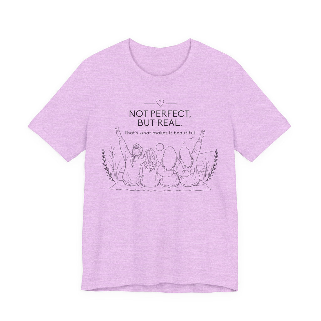 Not Perfect, But Real T-Shirt | Friendship Graphic Tee