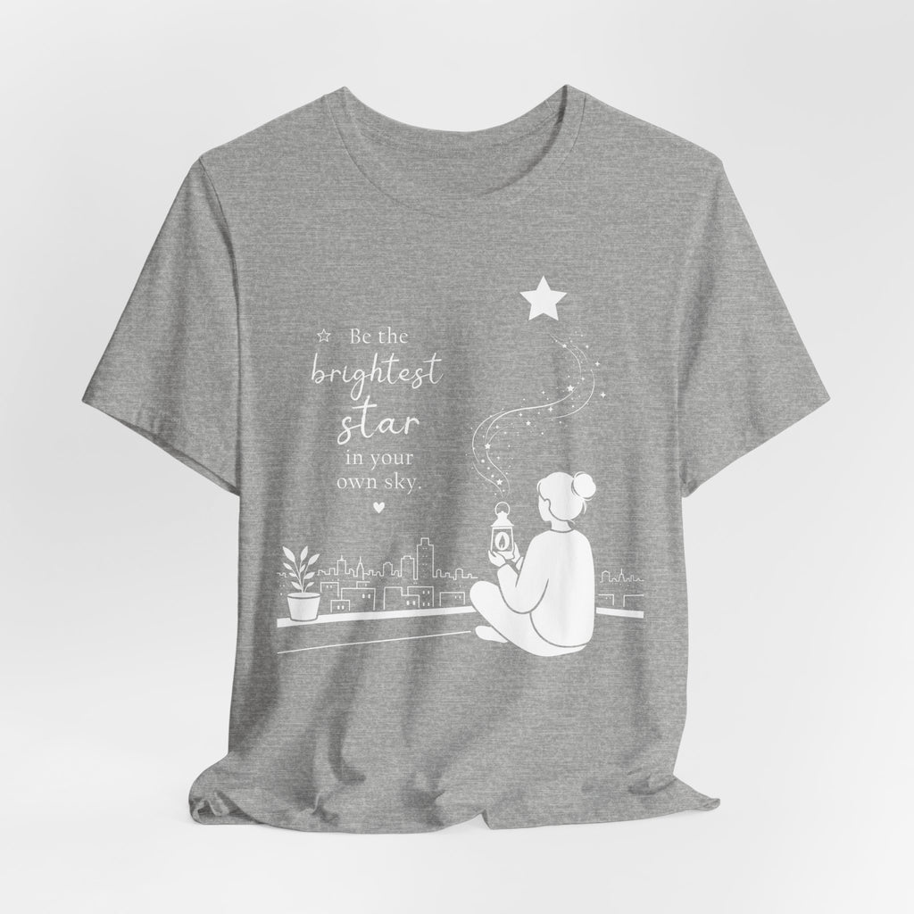 Be the Brightest Star in Your Own Sky T-Shirt | Inspirational Quote Tee