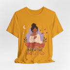 Breathe and Let Go Meditation T-Shirt | Mindfulness Inspirational Tee