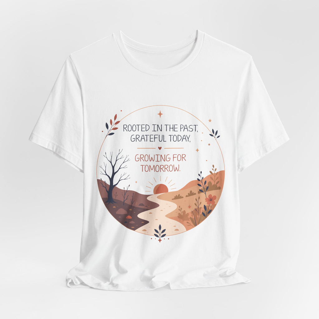 Rooted in the Past Grateful Today Growing for Tomorrow T-Shirt | Inspirational Nature Tee
