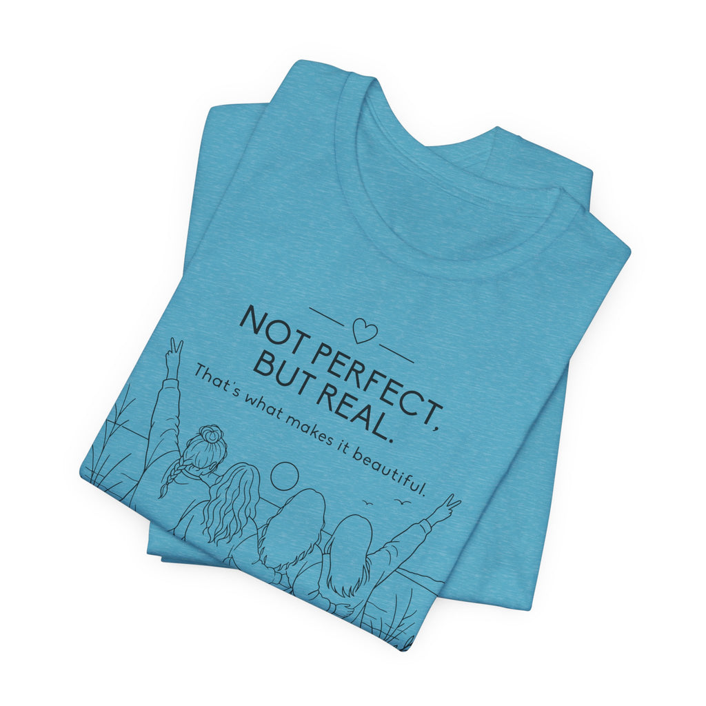 Not Perfect, But Real T-Shirt | Friendship Graphic Tee
