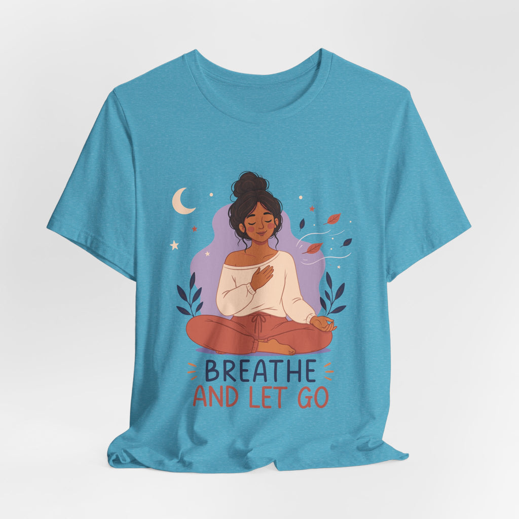 Breathe and Let Go Meditation T-Shirt | Mindfulness Inspirational Tee