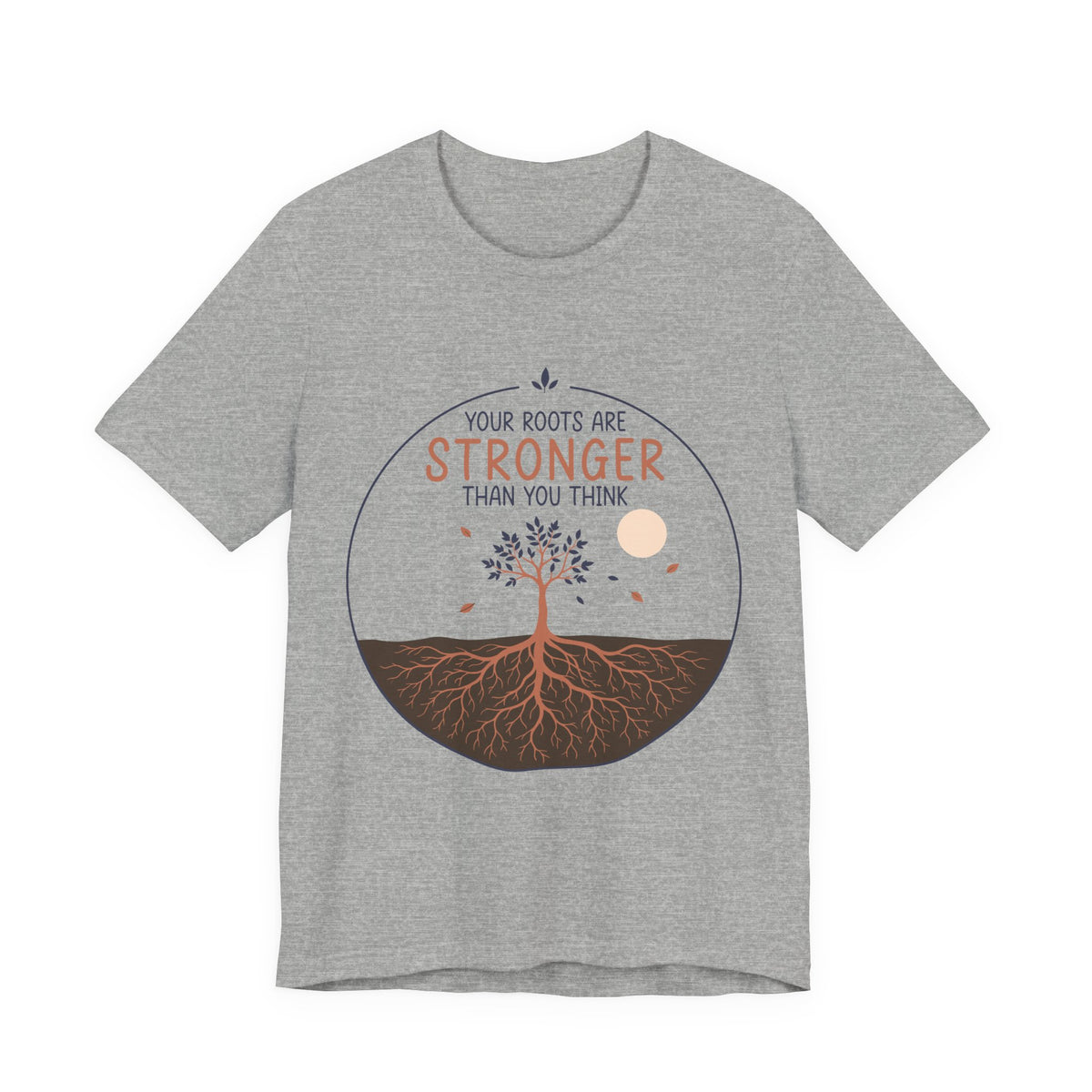 Your Roots Are Stronger Than You Think Tree T-Shirt | Inspirational Nature Tee