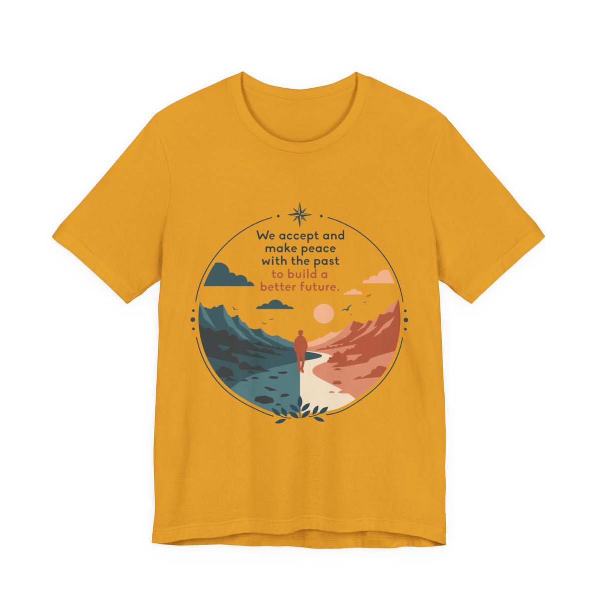We Accept and Make Peace with the Past T-Shirt | Inspirational Quote Tee