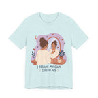 I Became My Own Safe Place T-Shirt | Self Love Inspirational Tee
