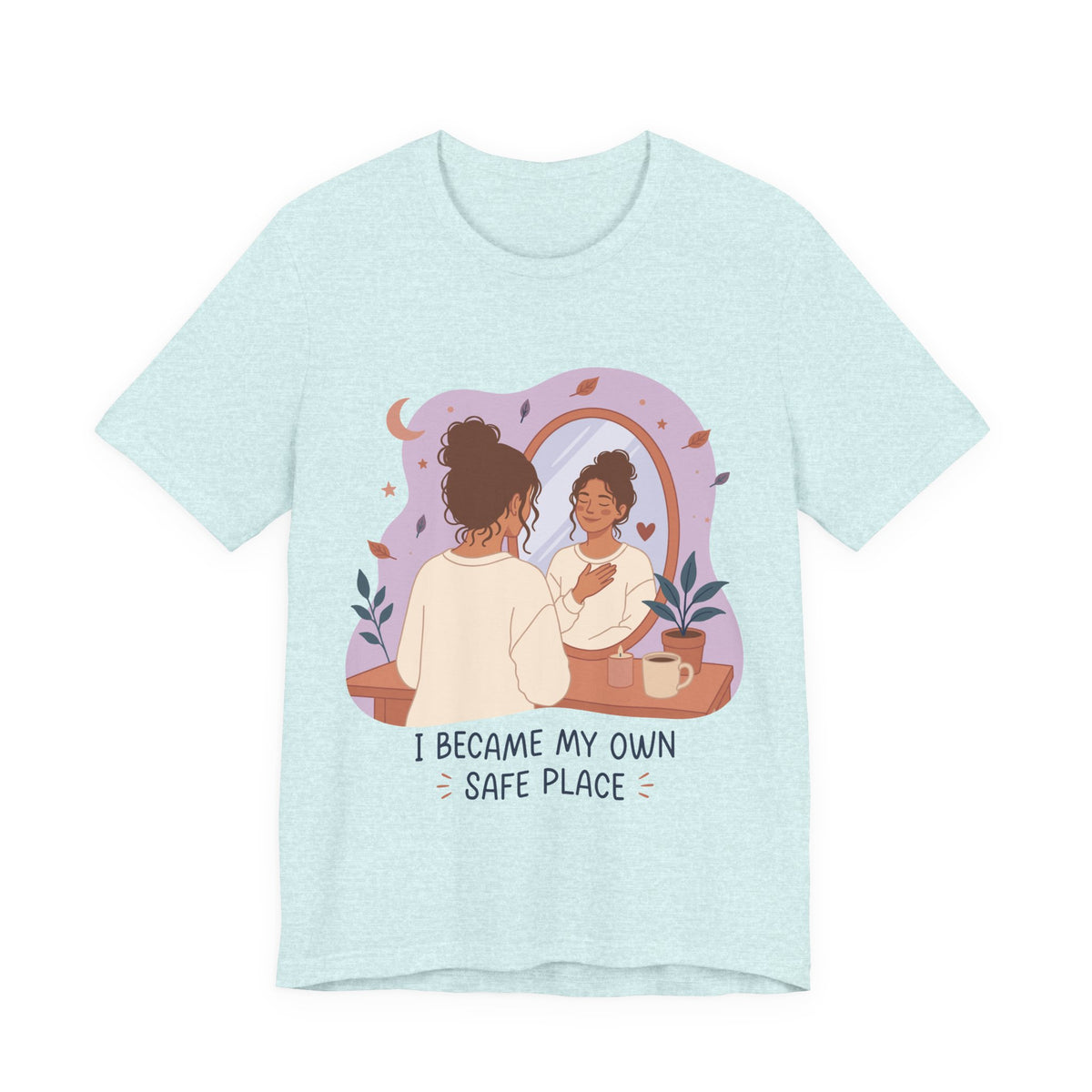 I Became My Own Safe Place T-Shirt | Self Love Inspirational Tee