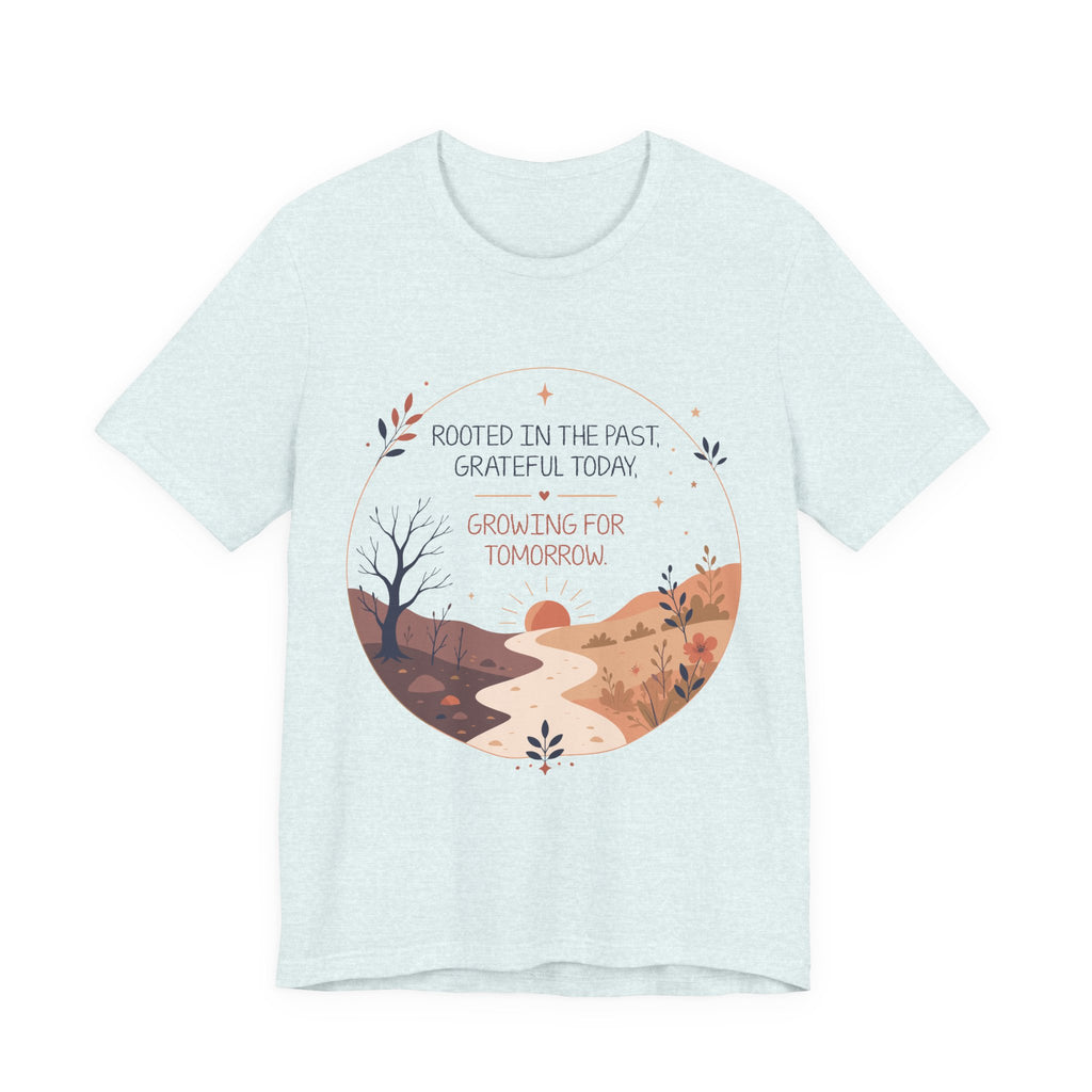 Rooted in the Past Grateful Today Growing for Tomorrow T-Shirt | Inspirational Nature Tee