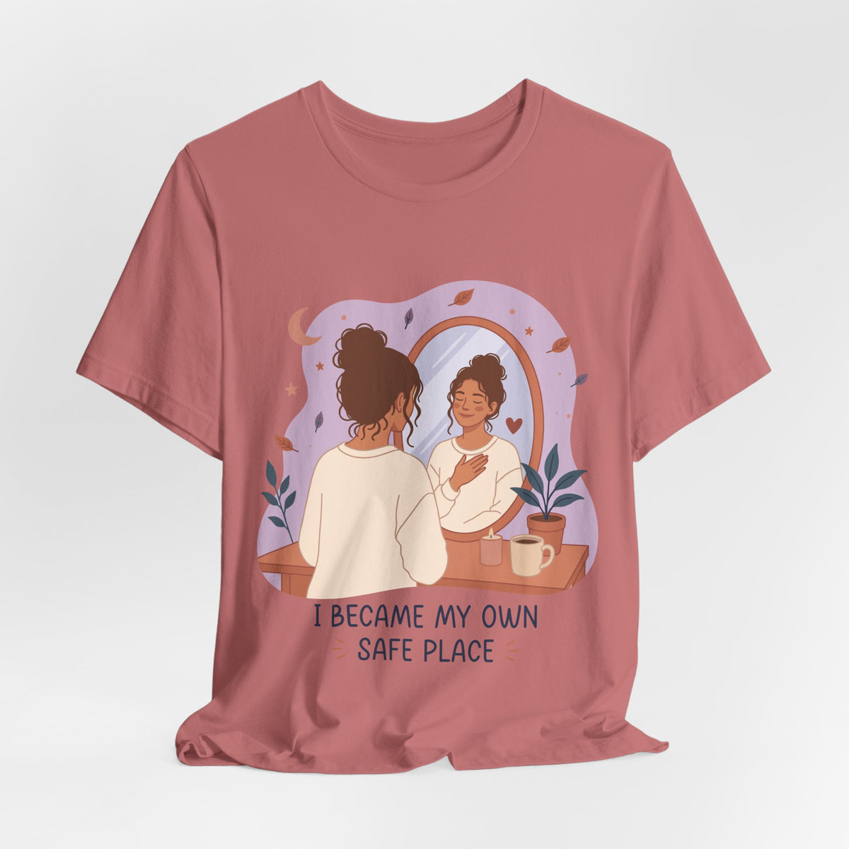 I Became My Own Safe Place T-Shirt | Self Love Inspirational Tee