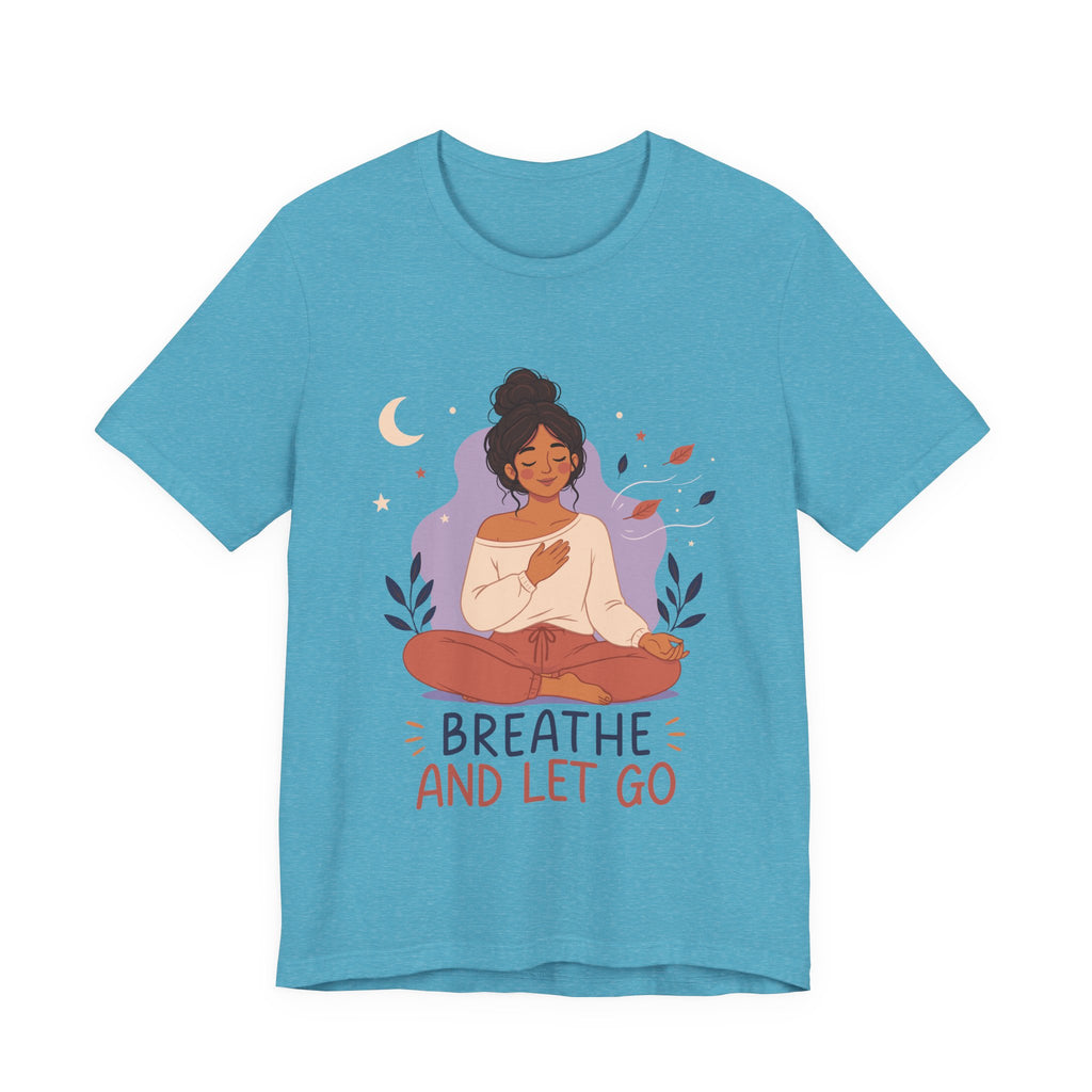 Breathe and Let Go Meditation T-Shirt | Mindfulness Inspirational Tee