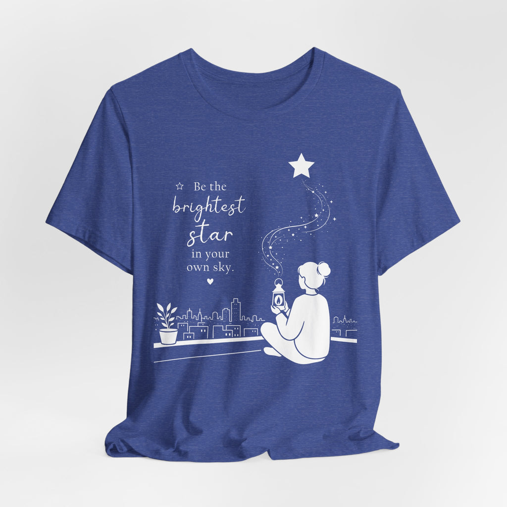 Be the Brightest Star in Your Own Sky T-Shirt | Inspirational Quote Tee