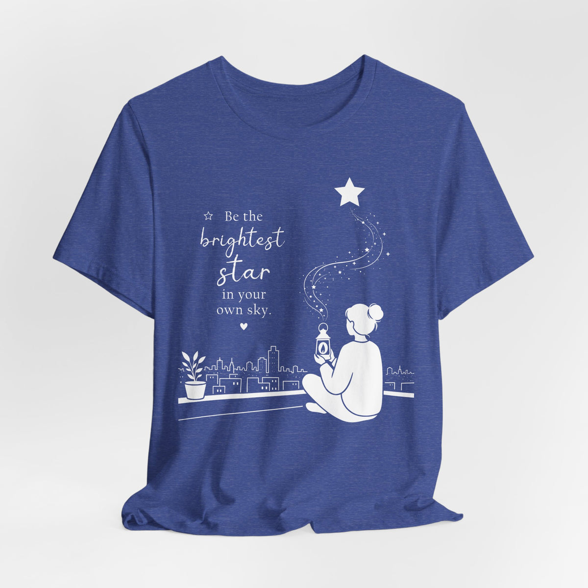 Be the Brightest Star in Your Own Sky T-Shirt | Inspirational Quote Tee