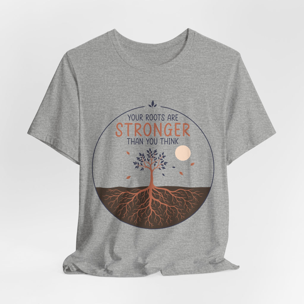 Your Roots Are Stronger Than You Think Tree T-Shirt | Inspirational Nature Tee