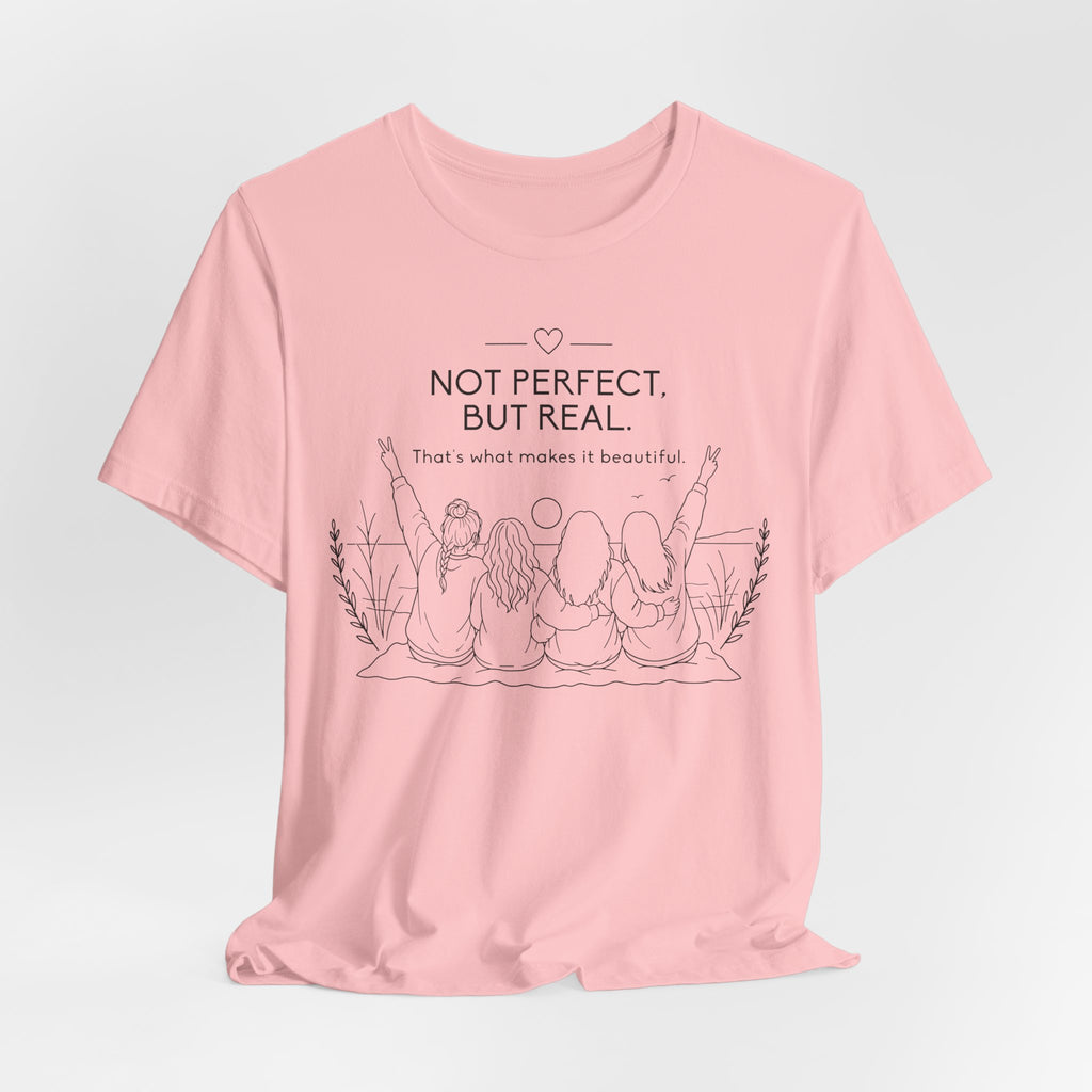 Not Perfect, But Real T-Shirt | Friendship Graphic Tee